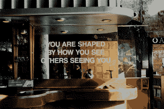 Image that reads: You are shaped by how you see others seeing you.